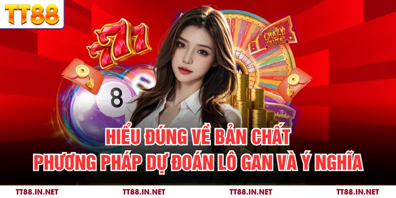 Hiểu đúng về bản chất phương pháp dự đoán lô gan và ý nghĩa